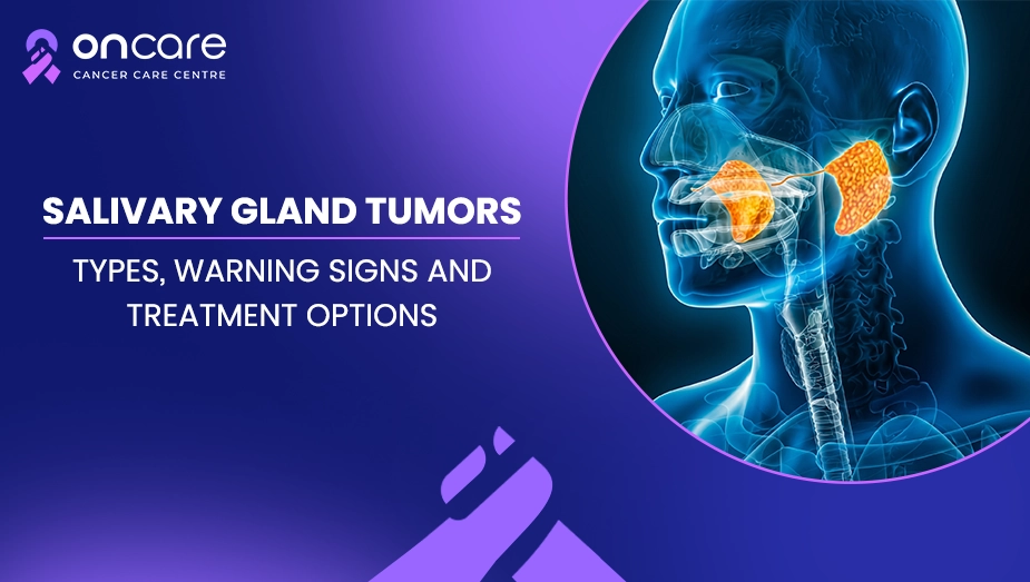 Salivary Gland Tumors: Symptoms & Treatment | Oncare Hospital